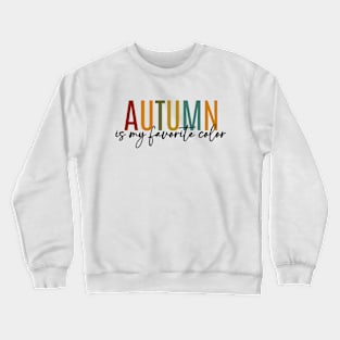 Autumn Is My Favorite Color Crewneck Sweatshirt